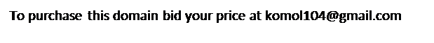 Text Box: To purchase this domain bid your price at komol104@gmail.com